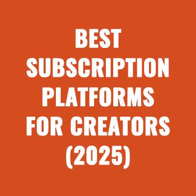 Best Subscription Platforms for Creators (2025)