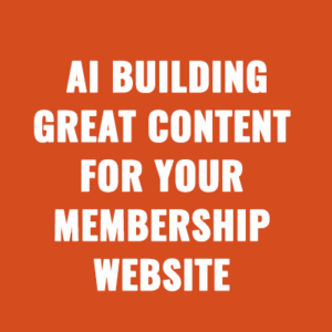 AI Building Great Content For Your Membership Website