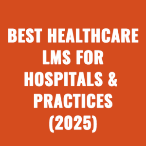 Best Healthcare LMS For Hospitals & Medical Practices (2025)