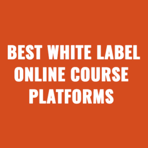 Best White Label Online Course Platforms