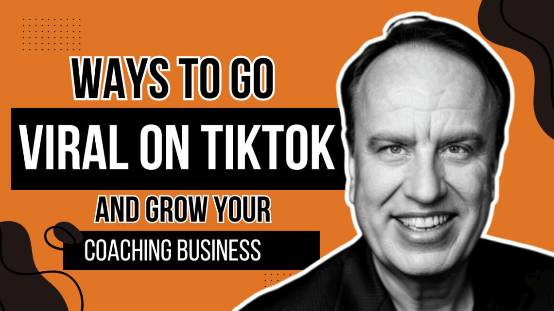 Ways to Go Viral on TikTok And Grow Your Coaching Business