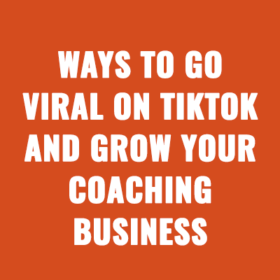 Ways to Go Viral on TikTok and Grow Your Coaching Business