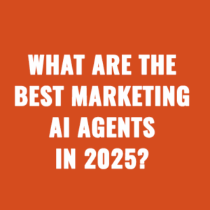 What Are The Best Marketing AI Agents in 2025?