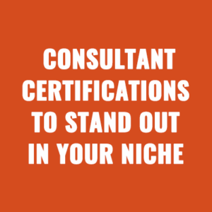 Consultant Certifications to Stand Out in Your Niche
