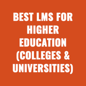 Best LMSs For Higher Education (Colleges & Universities)
