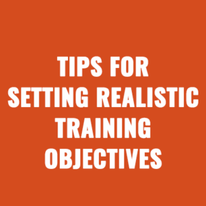 Tips for Setting Realistic Training Objectives