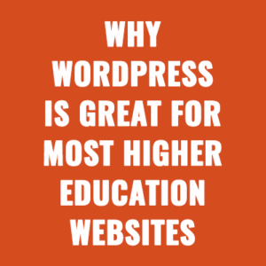 Why WordPress is Great For Most Higher Education Websites