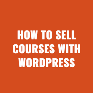 How to Sell Courses with WordPress