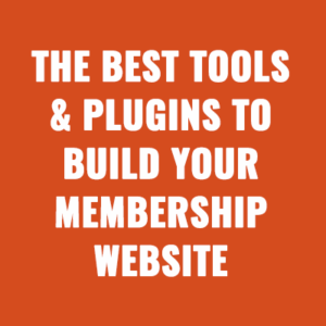 The Best Tools & Plugins To Build Your Membership Website