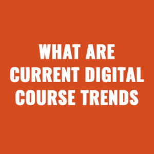 What Are Current Digital Course Trends
