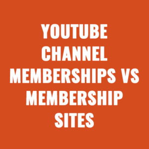 YouTube Channel Memberships vs. Membership Sites
