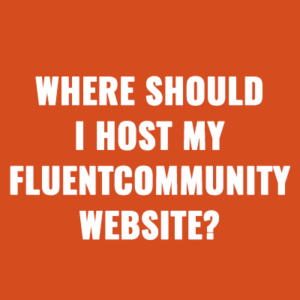 Where Should I Host My FluentCommunity Website?