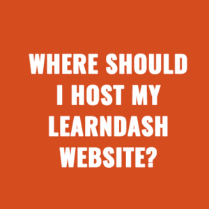 Where Should I Host My LearnDash Website?