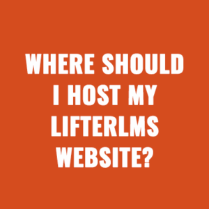 Where Should I Host My LifterLMS Website?