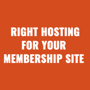 How to Pick the Right Hosting For Your Membership Site