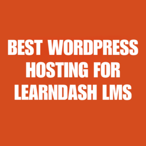 Best WordPress Hosting for LearnDash LMS