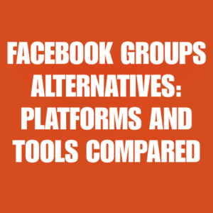 Facebook Groups Alternatives Platforms and Tools Compared