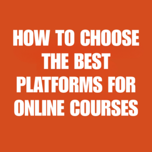 How to Choose the Best Platforms for Online Courses