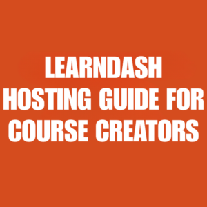 LearnDash Hosting Guide for Course Creators