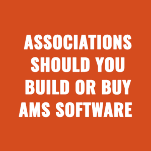 Associations Should You Build or Buy AMS Software