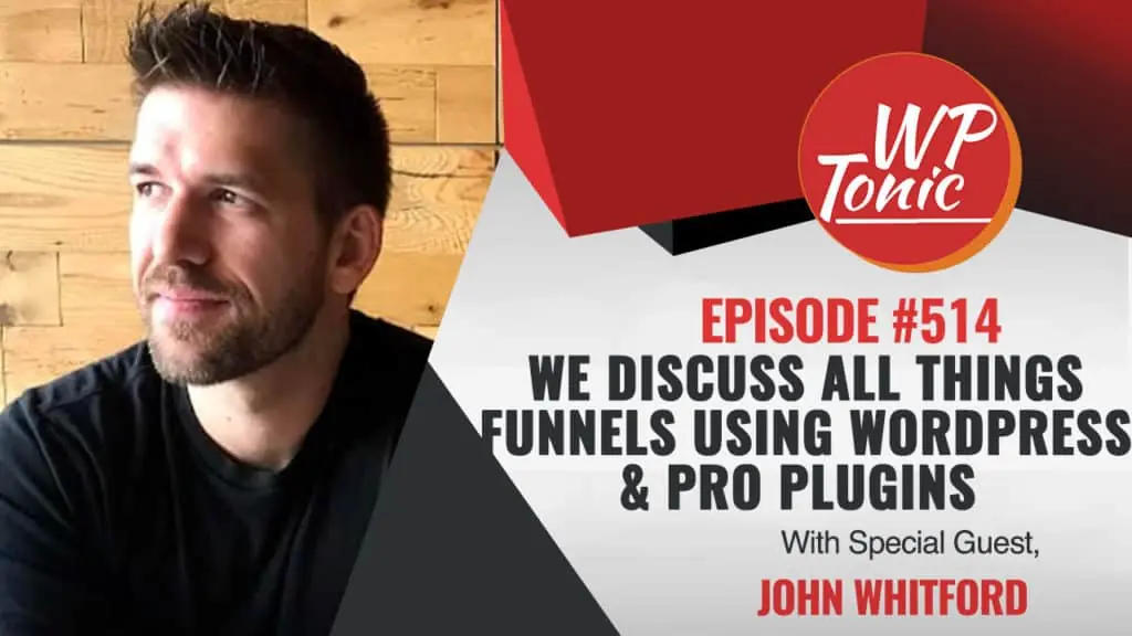 #514 WP-Tonic Show With Special Guest John Whitford. of Incomemesh.com