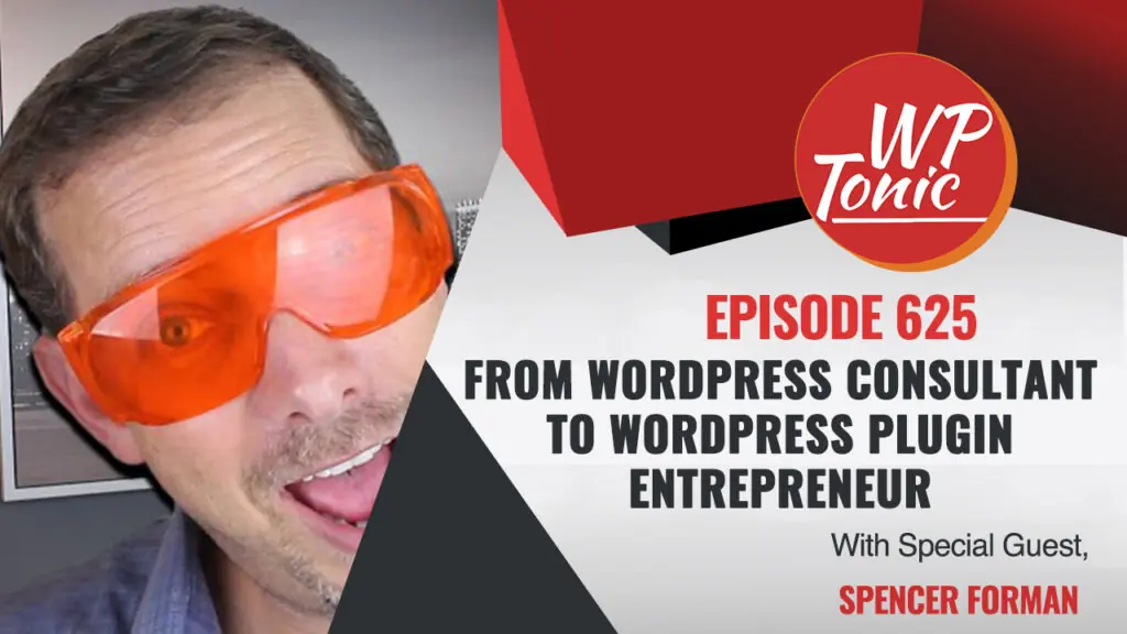 #625 WP-Tonic Interview Show: From WordPress Consultant To WordPress Plugin Entrepreneur