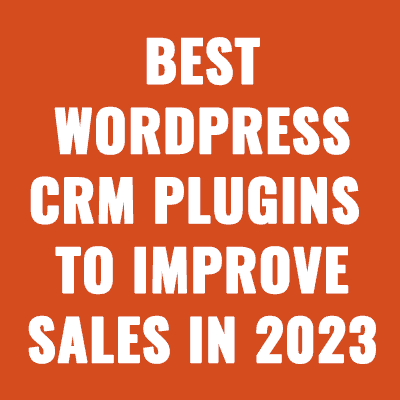 Best WordPress CRM Plugins to Improve Sales in 2023