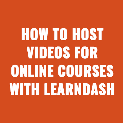 How to Host Videos for Online Courses with LearnDash