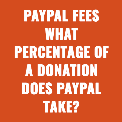 PayPal Fees What Percentage of a Donation Does PayPal Take?